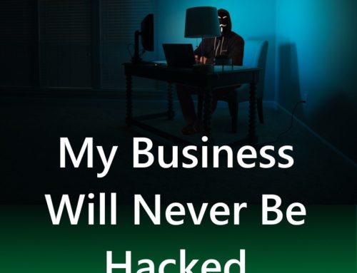 My Business Will Never Be Hacked – Really?